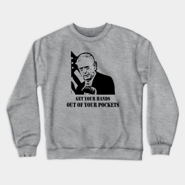 Mad Dog Mattis Get Your Hands Out of Your Pockets Crewneck Sweatshirt by LaurenElin